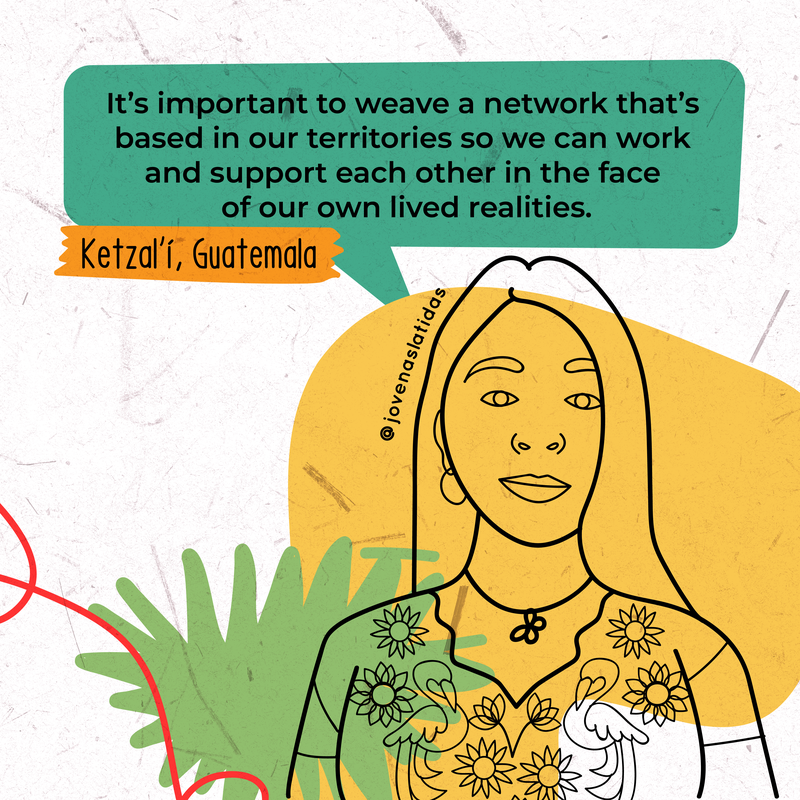 Illustration of Ketzalí, with the speech: "It's important to weave a network that's based in our territories so we can work and support each other in the face of our own lived realities."